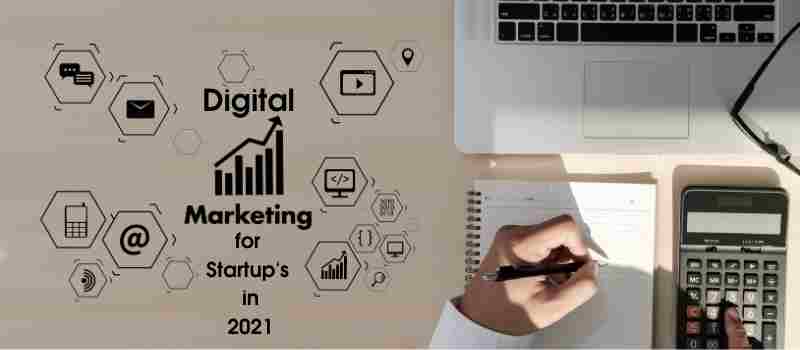 Why do Start-ups need to Focus on Digital Marketing in 2021?